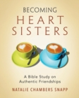Image for Becoming Heart Sisters - Women&#39;s Bible Study Participant Wor