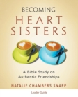 Image for Becoming Heart Sisters - Women&#39;s Bible Study Leader Guide