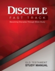 Image for Disciple Fast Track Becoming Disciples Through Bible Study Old Testament Study Manual: Becoming Disciples Through Bible Study