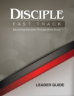Image for Disciple Fast Track Becoming Disciples Through Bible Study Leader Guide: Becoming Disciples Through Bible Study