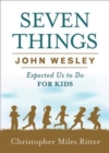 Image for Seven Things John Wesley Expected Us to Do for Kids