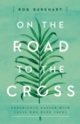 Image for On The Road to the Cross: Experience Easter With Those Who Were There