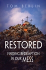 Image for Restored: finding redemption in our mess