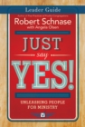 Image for Just Say Yes! Leader Guide: Unleashing People for Ministry