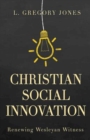 Image for Christian Social Innovation: Renewing Wesleyan Witness