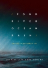 Image for Pond, river, ocean, rain: find peace in the storms of life