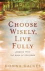 Image for Choose Wisely, Live Fully: Lessons from Wisdom &amp; Folly, the Two Women of Proverbs