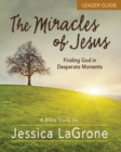 Image for Miracles of Jesus - Women&#39;s Bible Study Leader Guide: Finding God in Desperate Moments