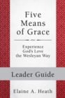 Image for Five Means of Grace: Leader Guide: Experience God&#39;s Love the Wesleyan Way