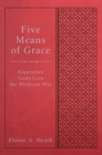 Image for Five Means of Grace: Experience God&#39;s Love the Wesleyan Way
