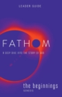 Image for Fathom Bible Studies: The Beginnings Leader Guide