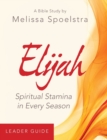 Image for Elijah - Women&#39;s Bible Study Leader Guide