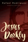 Image for Jesus Darkly: Remembering Jesus with the New Testament