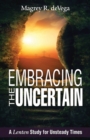 Image for Embracing the Uncertain [Large Print]: A Lenten Study for Unsteady Times