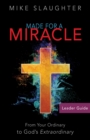 Image for Made for a Miracle Leader Guide: From Your Ordinary to God&#39;s Extraordinary