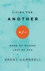 Image for Living for another: more of others, less of you