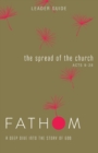 Image for Fathom Bible Studies: The Spread of the Church Leader Guide