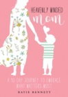 Image for Heavenly Minded Mom: A 90 Day Journey to Embrace What Matters Most