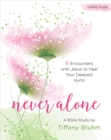 Image for Never Alone - Women&#39;s Bible Study Leader Guide: 6 Encounters with Jesus to Heal Your Deepest Hurts