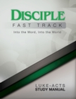 Image for Disciple Fast Track Into the Word, Into the World Luke-Acts Study Manual