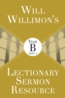 Image for Will Willimon&#39;s Lectionary Sermon Resource: Year B Part 1 : Part 1