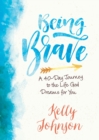 Image for Being brave: a forty-day journey to the life God dreams for you