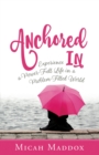 Image for Anchored in: experiencing a power-full life in a problem-filled world