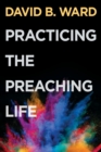 Image for Practicing the Preaching Life