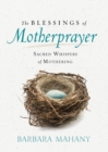 Image for Blessings of Motherprayer: Sacred Whispers of Mothering