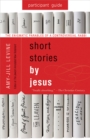Image for Short Stories by Jesus Participant Guide: The Enigmatic Parables of a Controversial Rabbi