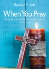 Image for When You Pray Revised Edition: Daily Practices for Prayerful Living