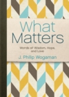 Image for What matters: words of wisdom, hope, and love