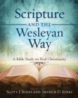 Image for Scripture and the Wesleyan way: a Bible study on real Christianity