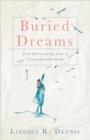 Image for Buried dreams: from devastating loss to unimaginable hope
