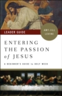 Image for Entering the Passion of Jesus Leader Guide: A Beginner&#39;s Guide to Holy Week