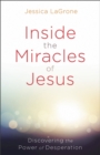Image for Inside the miracles of Jesus: discovering the power of desperation