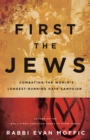 Image for First the Jews: combating the world&#39;s longest-running hate campaign