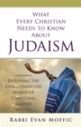 Image for What every Christian needs to know about Judaism: wisdom and tradition of the Jewish faith