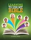 Image for Learning to Use My Bible Student Guide