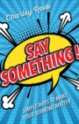 Image for Say Something!: Simple Ways to Make Your Sermons Matter