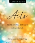 Image for Acts  : women&#39;s Bible study leader guide - awakening to god in everyday life