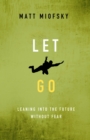 Image for Let go: leaning into the future without fear