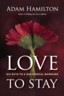Image for Love to Stay : Six Keys to a Successful Marriage