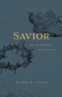 Image for Savior: What the Bible Says about the Cross
