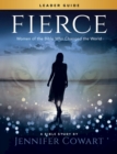 Image for Fierce - Women&#39;s Bible Study Leader Guide: Women of the Bible Who Changed the World