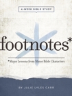 Image for Footnotes - Women&#39;s Bible Study Participant Workbook with Leader Helps: Major Lessons from Minor Bible Characters