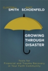 Image for Growing through disaster: tools for financial and trauma recovery in your faith community