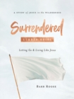 Image for Surrendered - Women&#39;s Bible Study Leader Guide: Letting Go and Living Like Jesus