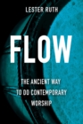 Image for Flow: the ancient way to do contemporary worship