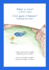 Image for What is Love? A Flower asked Cest quoi LAmour? Demanda une Fleur : An English and French Bilingual Children&#39;s Picture Book Series Volume 1